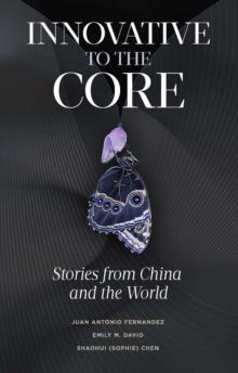 Innovative to the Core : Stories from China and the World