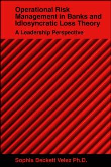 Operational Risk Management in Banks and Idiosyncratic Loss Theory : A Leadership Perspective