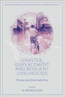 Disaster, Displacement and Resilient Livelihoods : Perspectives from South Asia