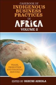 Casebook of Indigenous Business Practices in Africa : Trade, Production and Financial Services - Volume 2