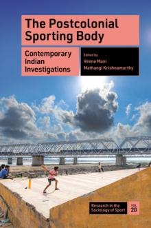 The Postcolonial Sporting Body : Contemporary Indian Investigations