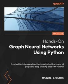 Hands-On Graph Neural Networks Using Python : Practical techniques and architectures for building powerful graph and deep learning apps with PyTorch