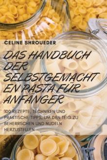 Das Handbuch Der Selbstgemachten Pasta Fur Anfanger