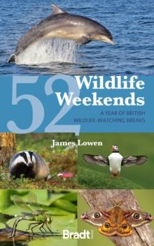 52 Wildlife Weekends : A Year of British Wildlife-Watching Breaks