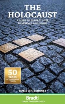 The Holocaust:  A Guide to Europe's Sites, Memorials and Museums