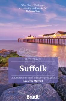 Suffolk (Slow Travel) : Local, characterful guides to Britain's Special Places