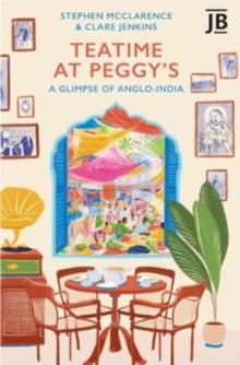 Teatime at Peggy's : A Glimpse of Anglo-India