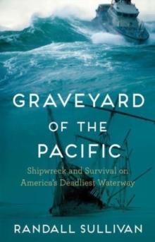 Graveyard of the Pacific : Shipwreck and Survival on Americas Deadliest Waterway