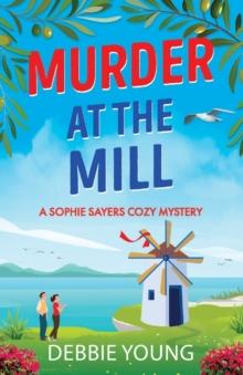 Murder at the Mill : A gripping cozy murder mystery from Debbie Young