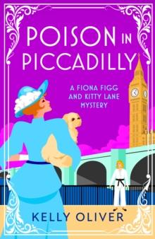 Poison in Piccadilly : BRAND NEW from Kelly Oliver's brilliantly funny historical cozy mystery series for 2024