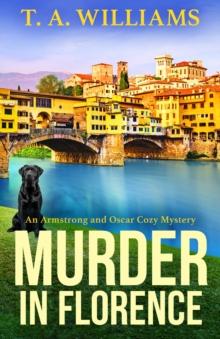 Murder in Florence : An addictive cozy murder mystery from T. A. Williams