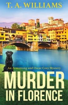 Murder in Florence : An addictive cozy murder mystery from T. A. Williams