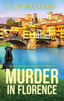 Murder in Florence : An addictive cozy murder mystery from T. A. Williams