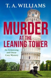 Murder at the Leaning Tower : A BRAND NEW instalment in the page-turning cozy mystery series from bestseller T A Williams for 2024