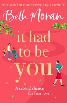 It Had to Be You : The BRAND NEW uplifting, heartwarming novel from NUMBER ONE BESTSELLER Beth Moran for 2024