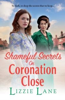 Shameful Secrets on Coronation Close : A gritty, historical saga from Lizzie Lane