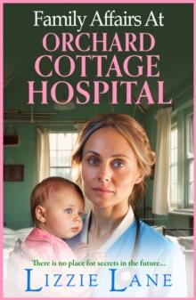 Family Affairs at Orchard Cottage Hospital : A BRAND NEW instalment in an emotional historical saga series from bestseller Lizzie Lane 2024