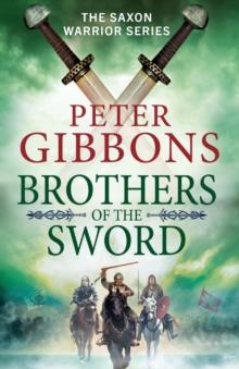 Brothers of the Sword : The action-packed historical adventure from award-winner Peter Gibbons