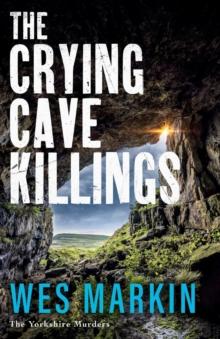 The Crying Cave Killings : A completely gripping crime thriller from Wes Markin