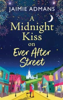 A Midnight Kiss on Ever After Street : A magical, uplifting romance from Jaimie Admans