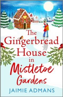 The Gingerbread House in Mistletoe Gardens : The perfect festive, feel-good romance from Jaimie Admans