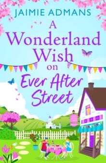 A Wonderland Wish on Ever After Street : the BRAND NEW warmhearted, whimsical romance set on a Disney-themed street from Jaimie Admans for 2024