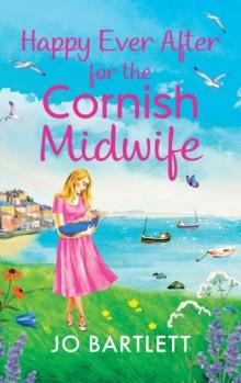 Happy Ever After for the Cornish Midwife : The emotional final instalment in the Cornish Midwives series from Jo Bartlett