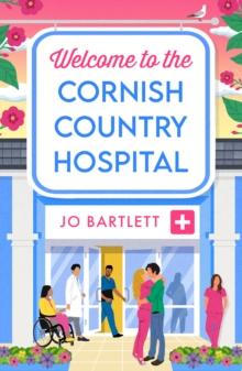 Welcome To The Cornish Country Hospital : The start of a BRAND NEW emotional series from the bestselling author of The Cornish Midwife, Jo Bartlett for 2024