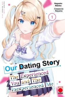 Our Dating Story Volume 1 : The Experienced You and The Inexperienced Me