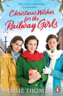 Christmas Wishes for the Railway Girls : The new feel-good and festive WW2 historical fiction (The Railway Girls Series, 8)