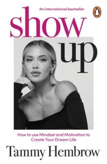 Show Up : Mindset, Motivation and Creating Your Dream Life