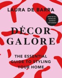 Decor Galore : The Essential Guide to Styling Your Home