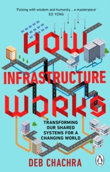 How Infrastructure Works : Transforming Our Shared Systems For A Changing World