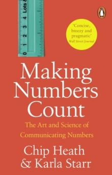 Making Numbers Count : The Art And Science Of Communicating Numbers