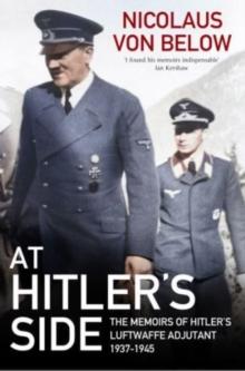 At Hitler's Side : The Memoirs of Hitler's Luftwaffe Adjutant, 1937 1945