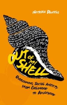 Out of My Shell : Overcoming Social Anxiety from Childhood to Adulthood