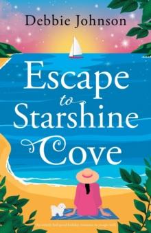 Escape to Starshine Cove : An utterly feel good holiday romance to escape with