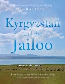 Kyrgyzstan and the Jailoo : Four Rides in the Mountains of Heaven