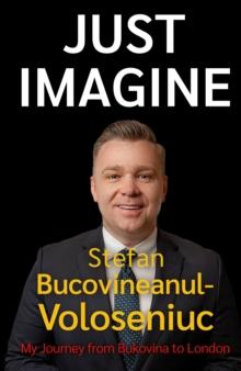 Stefan Bucovineanul-Voloseniuc  Just Imagine : My Journey from Bukovina to London