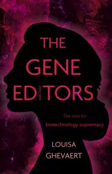 The Gene Editors : The Race for Biotechnology Supremacy