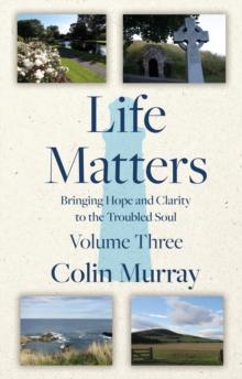 Life Matters - Volume 3 : Bringing Hope and Clarity to the Troubled Soul