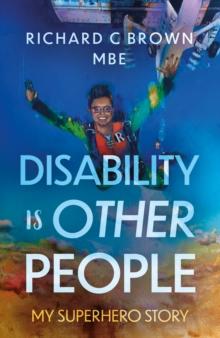 Disability is Other People : My Superhero Story