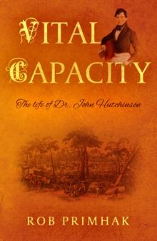 Vital Capacity : The life of Dr. John Hutchinson