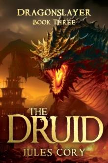 The Druid : Dragonslayer  Book Three