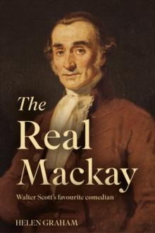 The Real Mackay : Walter Scott's Favourite Comedian