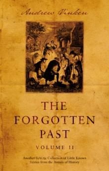 The Forgotten Past - Volume II : Another Eclectic Collection of Little Known Stories from the Annals of History