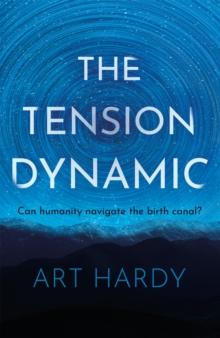 The Tension Dynamic : Can Humanity Navigate The Birth Canal?