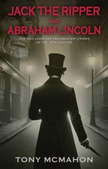 Jack the Ripper and Abraham Lincoln : One man links the two greatest crimes of the 19th century