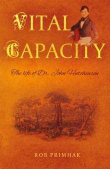 Vital Capacity : The life of Dr. John Hutchinson