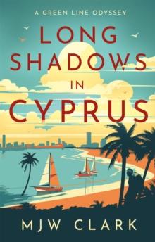 Long Shadows in Cyprus : A Green Line Odyssey and Travel Memoir